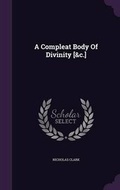 Cover: A Compleat Body Of Divinity [&c.] - Palala Press