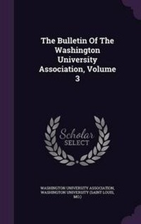 Enlarge image Cover: The Bulletin of the Washington University Association, Volume 3 - Palala Press
