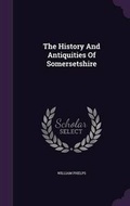 Cover: The History And Antiquities Of Somersetshire - Palala Press