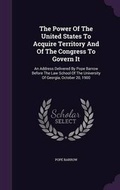 Cover: The Power Of The United States To Acquire Territory And Of The Congress To Govern It - Palala Press