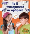 Cover: Is it transparent or opaque? - Crabtree Publishing Co,Canada