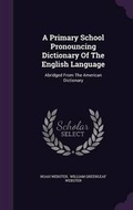 Cover: A Primary School Pronouncing Dictionary Of The English Language - Palala Press