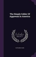 Cover: The Simple Cobler Of Aggawam In America - Palala Press