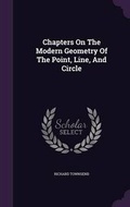 Cover: Chapters On The Modern Geometry Of The Point, Line, And Circle - Palala Press