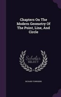 Enlarge image Cover: Chapters On The Modern Geometry Of The Point, Line, And Circle - Palala Press