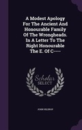 Cover: A Modest Apology For The Ancient And Honourable Family Of The Wrongheads. In A Letter To The Right Honourable The E. Of C---- - Palala Press