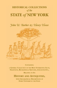 Enlarge image Cover: Historical Collections of the State of New York Containing a General Collection of the Most Interesting Facts, Traditions, Biographical Sketches, Anec - Heritage Books