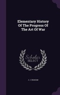 Cover: Elementary History Of The Progress Of The Art Of War - Palala Press