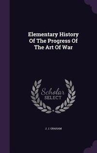 Enlarge image Cover: Elementary History Of The Progress Of The Art Of War - Palala Press