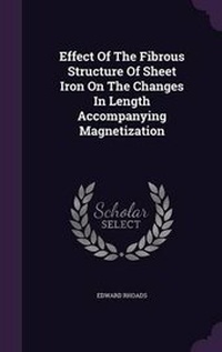 Enlarge image Cover: Effect Of The Fibrous Structure Of Sheet Iron On The Changes In Length Accompanying Magnetization - Palala Press