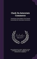 Cover: Clark on Interstate Commerce - Palala Press