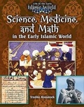 Cover: Science Medicine and Math in the Early Islamic World - Crabtree Publishing Co,Canada