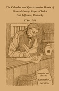 Cover: The Calendar and Quartermaster Books of General George Rogers Clark's Fort Jefferson, Kentucky, 1780-1781 - Heritage Books