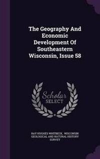 Enlarge image Cover: The Geography and Economic Development of Southeastern Wisconsin, Issue 58 - Palala Press