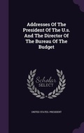 Cover: Addresses Of The President Of The U.s. And The Director Of The Bureau Of The Budget - Palala Press
