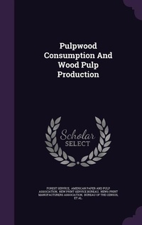Enlarge image Cover: Pulpwood Consumption And Wood Pulp Production - Palala Press