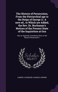 Cover: The History of Persecution, From the Patriarchial age to the Reign of George 11. A new ed., to Which are Added, the Rev. Dr. Buchanan's Notices of the Present State of the Inquisition at Goa - Palala Press