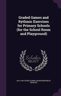 Cover: Graded Games and Rythmic Exercises for Primary Schools (for the School Room and Playground) - Palala Press