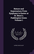 Cover: Nature and Supernature From Epiphany to Easter at St. Mary's, Paddington Green Volume 1 - Palala Press