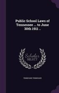 Cover: Public School Laws of Tennessee ... to June 30th 1911 .. - Palala Press