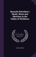 Cover: Beneath Helvellyn's Shade. Notes and Sketches in the Valley of Wythburn - Palala Press