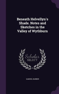 Enlarge image Cover: Beneath Helvellyn's Shade. Notes and Sketches in the Valley of Wythburn - Palala Press