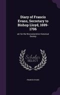 Cover: Diary of Francis Evans, Secretary to Bishop Lloyd, 1699-1706 - Palala Press