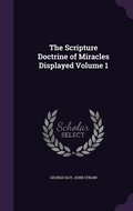 Cover: The Scripture Doctrine of Miracles Displayed Volume 1 - Palala Press