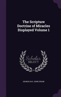 Enlarge image Cover: The Scripture Doctrine of Miracles Displayed Volume 1 - Palala Press