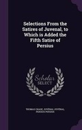 Cover: Selections From the Satires of Juvenal, to Which is Added the Fifth Satire of Persius - Palala Press