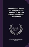 Cover: Jenny Lind; A Record and Analysis of the Method of the Late Madame Jenny Lind-Goldschmidt - Palala Press