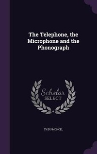 Enlarge image Cover: The Telephone, the Microphone and the Phonograph - Palala Press