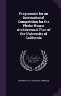 Cover: Programme for an International Competition for the Phebe Hearst Architectural Plan of the University of California - Palala Press