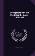 Cover: Bibliography of Child Study for the Years 1908-1909 - Palala Press