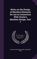 Cover: Notes on the Design of Machine Elements for use in Connection With Unwin's Machine Design. Part I - Palala Press