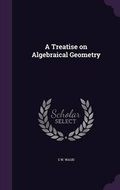 Cover: A Treatise on Algebraical Geometry - Palala Press