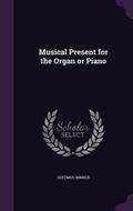 Cover: Musical Present for the Organ or Piano - Palala Press