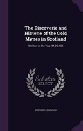Cover: The Discoverie and Historie of the Gold Mynes in Scotland - Palala Press