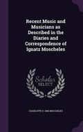 Cover: Recent Music and Musicians as Described in the Diaries and Correspondence of Ignatz Moscheles - Palala Press