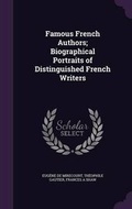 Cover: Famous French Authors; Biographical Portraits of Distinguished French Writers - Palala Press