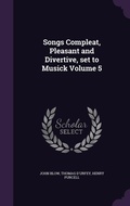Cover: Songs Compleat, Pleasant and Divertive, set to Musick Volume 5 - Palala Press
