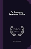 Cover: An Elementary Treatise on Algebra - Palala Press