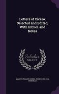 Cover: Letters of Cicero. Selected and Edited, with Introd. and Notes - Palala Press