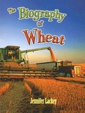 Cover: The Biography of Wheat - Crabtree Publishing Co,Canada