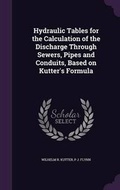 Cover: Hydraulic Tables for the Calculation of the Discharge Through Sewers, Pipes and Conduits, Based on Kutter's Formula - Palala Press