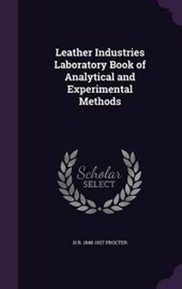Enlarge image Cover: Leather Industries Laboratory Book of Analytical and Experimental Methods - Palala Press