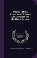Cover: Outlines of the Evolution of Weights and Measures and the Metric System - Palala Press
