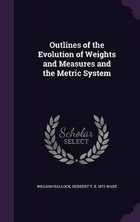 Enlarge image Cover: Outlines of the Evolution of Weights and Measures and the Metric System - Palala Press