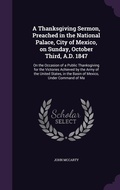 Cover: A Thanksgiving Sermon, Preached in the National Palace, City of Mexico, on Sunday, October Third, A.D. 1847 - Palala Press