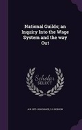 Cover: National Guilds; An Inquiry Into the Wage System and the Way Out - Palala Press
